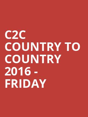 C2C COUNTRY TO COUNTRY 2016 - FRIDAY at O2 Arena